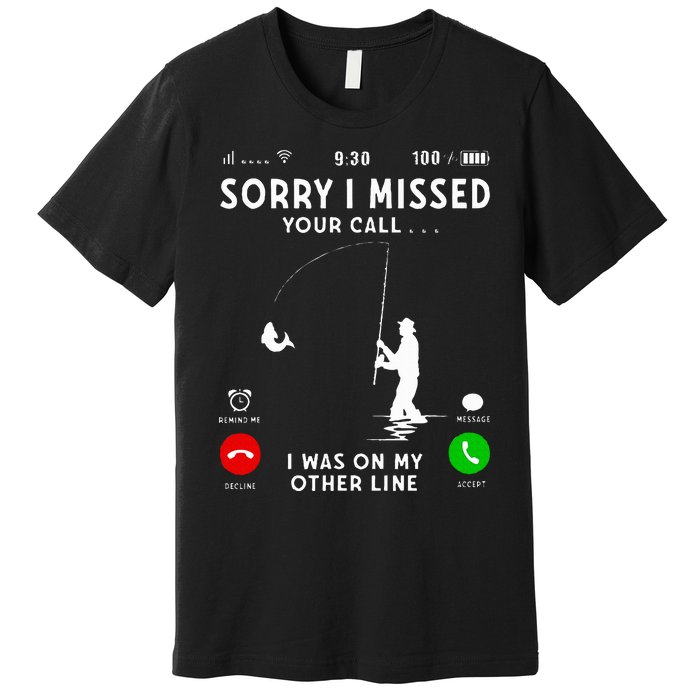 Funny Sorry I Missed Your Call Was On Other Line Fishing Premium T-Shirt