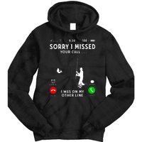 Funny Sorry I Missed Your Call Was On Other Line Fishing Tie Dye Hoodie