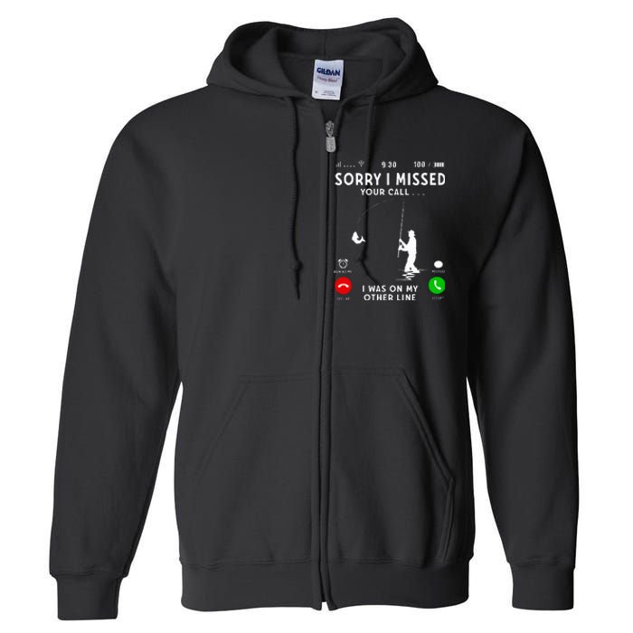 Funny Sorry I Missed Your Call Was On Other Line Fishing Full Zip Hoodie