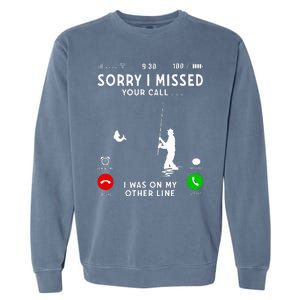 Funny Sorry I Missed Your Call Was On Other Line Fishing Garment-Dyed Sweatshirt