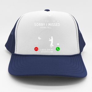 Funny Sorry I Missed Your Call Was On Other Line Fishing Trucker Hat