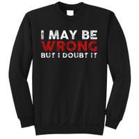 Funny Sarcastic I May Be Wrong But I Doubt It Sweatshirt