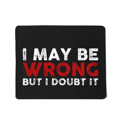 Funny Sarcastic I May Be Wrong But I Doubt It Mousepad
