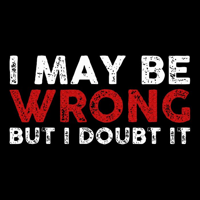 Funny Sarcastic I May Be Wrong But I Doubt It Mousepad