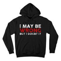 Funny Sarcastic I May Be Wrong But I Doubt It Tall Hoodie