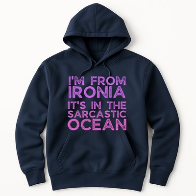 Funny Sarcastic Im From Ironia Its In The Sarcastic Ocean Saying Hoodie