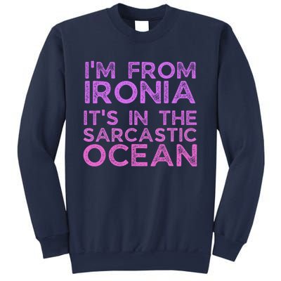 Funny Sarcastic Im From Ironia Its In The Sarcastic Ocean Saying Sweatshirt