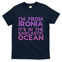 Funny Sarcastic Im From Ironia Its In The Sarcastic Ocean Saying T-Shirt