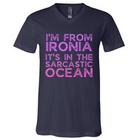 Funny Sarcastic Im From Ironia Its In The Sarcastic Ocean Saying V-Neck T-Shirt