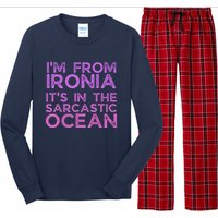 Funny Sarcastic Im From Ironia Its In The Sarcastic Ocean Saying Long Sleeve Pajama Set