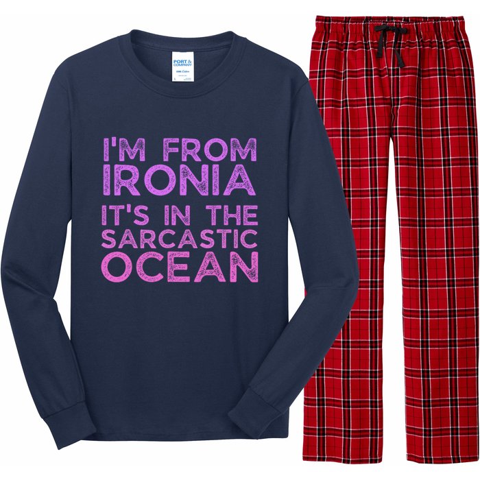 Funny Sarcastic Im From Ironia Its In The Sarcastic Ocean Saying Long Sleeve Pajama Set