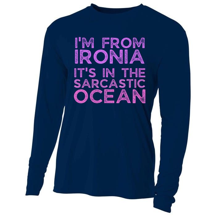 Funny Sarcastic Im From Ironia Its In The Sarcastic Ocean Saying Cooling Performance Long Sleeve Crew