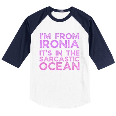 Funny Sarcastic Im From Ironia Its In The Sarcastic Ocean Saying Baseball Sleeve Shirt