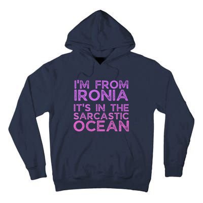 Funny Sarcastic Im From Ironia Its In The Sarcastic Ocean Saying Tall Hoodie