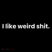 Funny & Sarcastic I Like Weird Shit Button