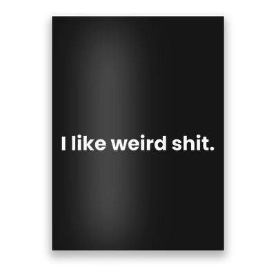 Funny & Sarcastic I Like Weird Shit Poster
