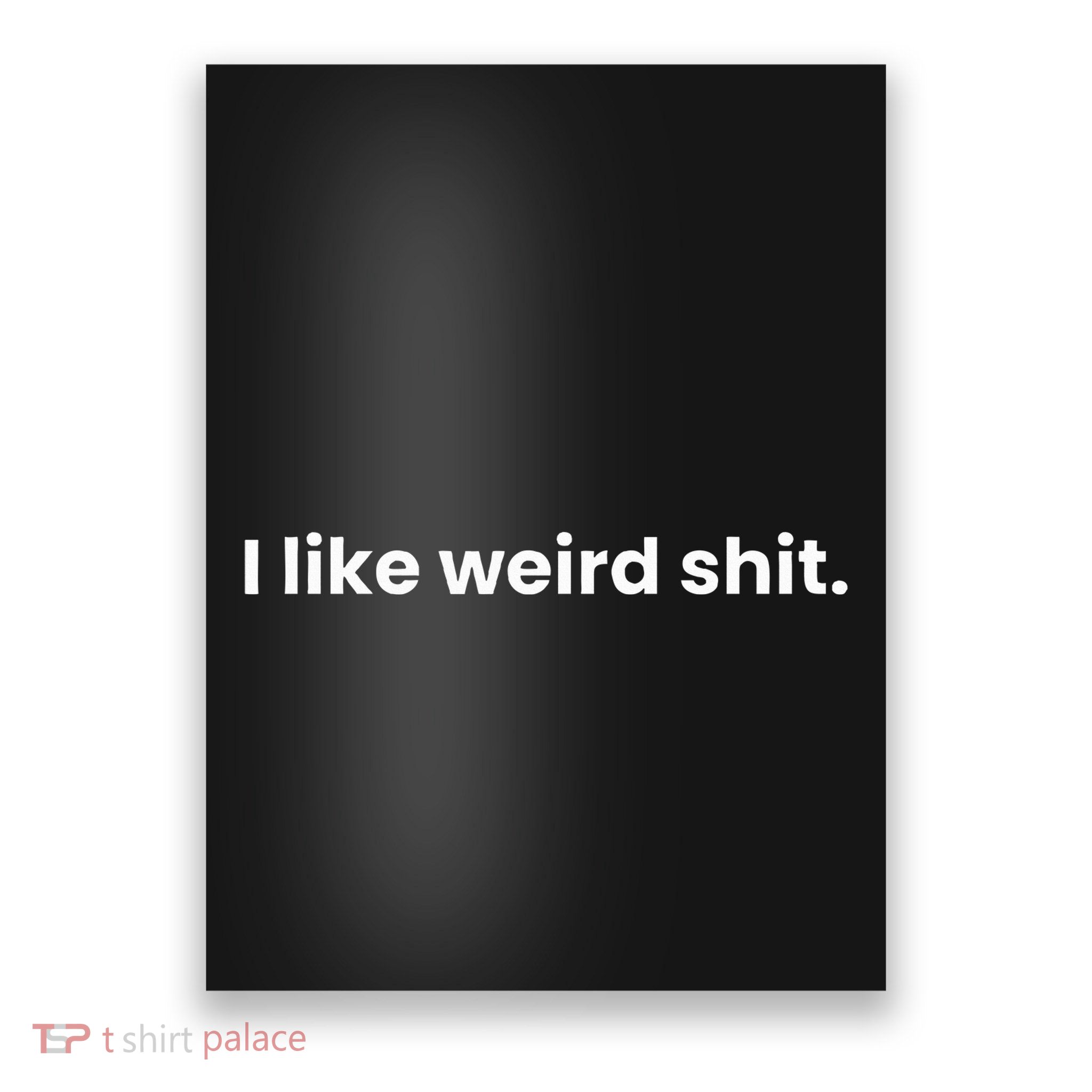 Funny & Sarcastic I Like Weird Shit Poster