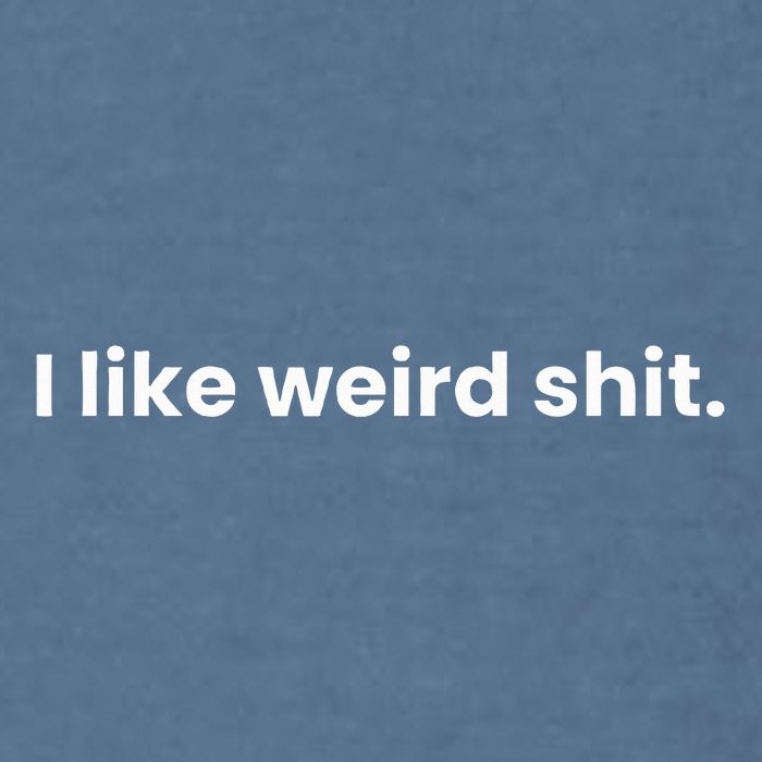 Funny & Sarcastic I Like Weird Shit Garment-Dyed Sweatshirt