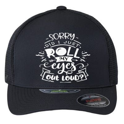 Funny Sarcastic I'm Sorry Did I Roll My Eyes Out Loud Flexfit Unipanel Trucker Cap