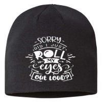 Funny Sarcastic I'm Sorry Did I Roll My Eyes Out Loud Sustainable Beanie