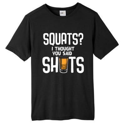 Funny Squats? I Thought You Said Shots Gift Cute Cute Gift Tall Fusion ChromaSoft Performance T-Shirt