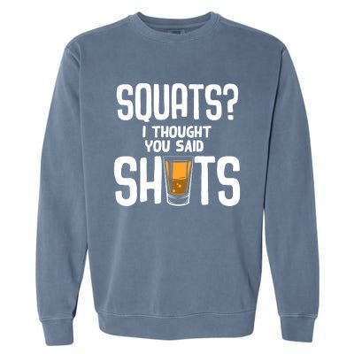 Funny Squats? I Thought You Said Shots Gift Cute Cute Gift Garment-Dyed Sweatshirt