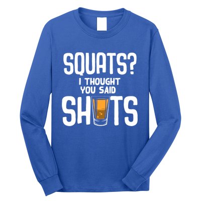 Funny Squats? I Thought You Said Shots Gift Cute Cute Gift Long Sleeve Shirt