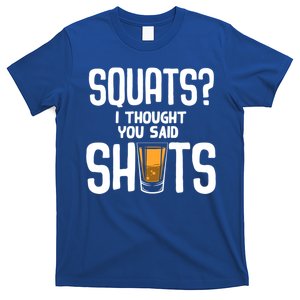 Funny Squats? I Thought You Said Shots Gift Cute Cute Gift T-Shirt