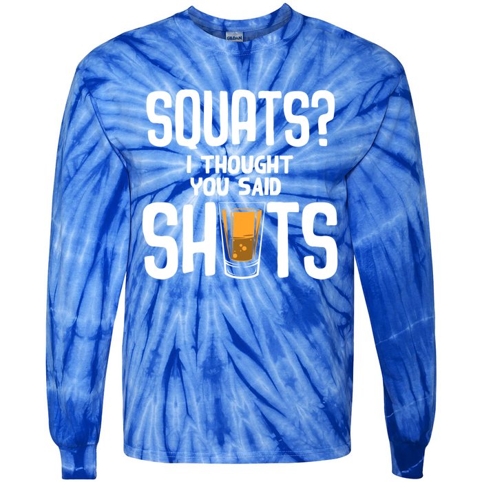 Funny Squats? I Thought You Said Shots Gift Cute Cute Gift Tie-Dye Long Sleeve Shirt