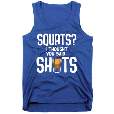 Funny Squats? I Thought You Said Shots Gift Cute Cute Gift Tank Top