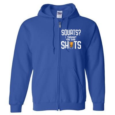 Funny Squats? I Thought You Said Shots Gift Cute Cute Gift Full Zip Hoodie