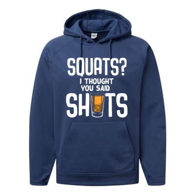 Funny Squats? I Thought You Said Shots Gift Cute Cute Gift Performance Fleece Hoodie