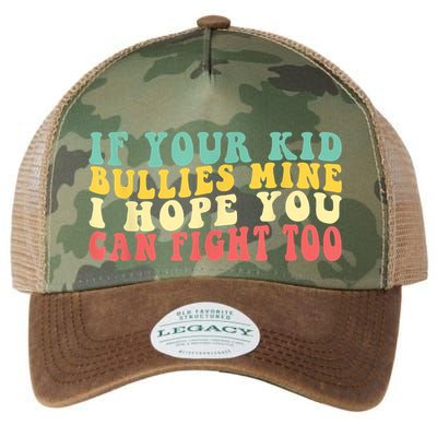Funny Shirt If Your Kidd Bullies Mine I Hope You Can Fight Too Funny Saying Legacy Tie Dye Trucker Hat