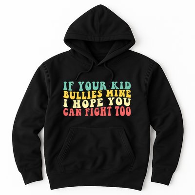 Funny Shirt If Your Kidd Bullies Mine I Hope You Can Fight Too Funny Saying Hoodie