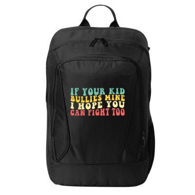 Funny Shirt If Your Kidd Bullies Mine I Hope You Can Fight Too Funny Saying City Backpack