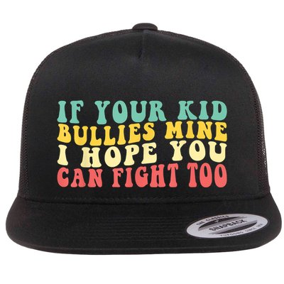 Funny Shirt If Your Kidd Bullies Mine I Hope You Can Fight Too Funny Saying Flatbill Hat