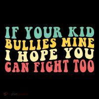 Funny Shirt If Your Kidd Bullies Mine I Hope You Can Fight Too Funny Saying Flatbill Hat