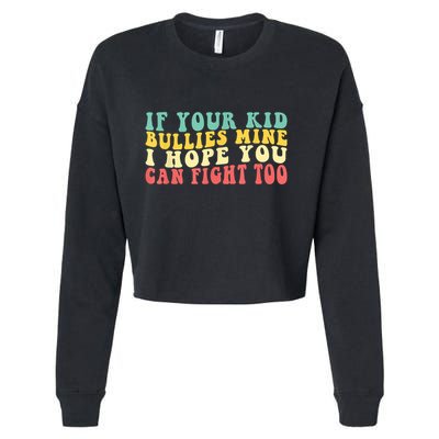 Funny Shirt If Your Kidd Bullies Mine I Hope You Can Fight Too Funny Saying Cropped Pullover Crew