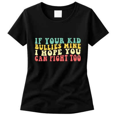 Funny Shirt If Your Kidd Bullies Mine I Hope You Can Fight Too Funny Saying Womens T-Shirt