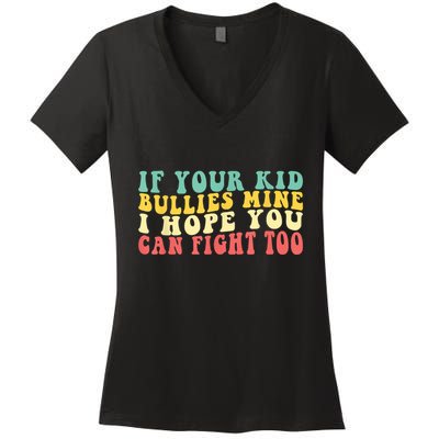Funny Shirt If Your Kidd Bullies Mine I Hope You Can Fight Too Funny Saying Women's V-Neck T-Shirt