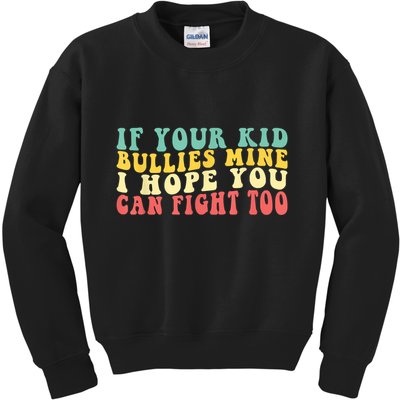 Funny Shirt If Your Kidd Bullies Mine I Hope You Can Fight Too Funny Saying Kids Sweatshirt