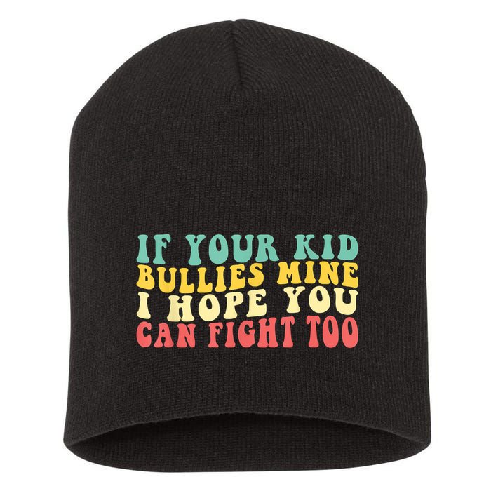 Funny Shirt If Your Kidd Bullies Mine I Hope You Can Fight Too Funny Saying Short Acrylic Beanie