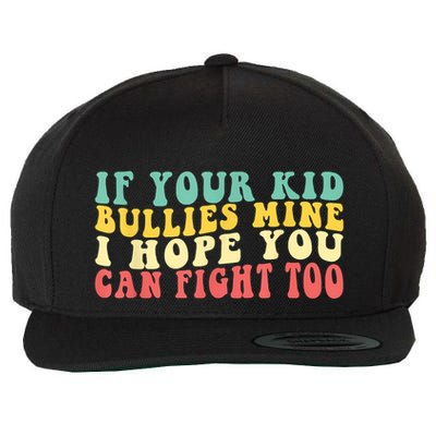 Funny Shirt If Your Kidd Bullies Mine I Hope You Can Fight Too Funny Saying Wool Snapback Cap