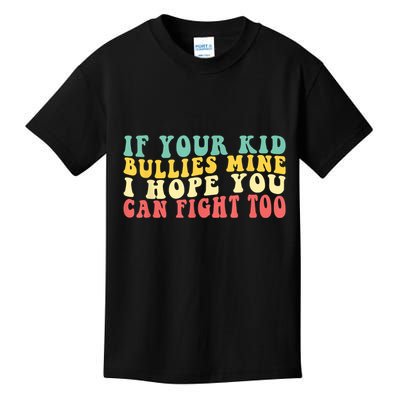 Funny Shirt If Your Kidd Bullies Mine I Hope You Can Fight Too Funny Saying Kids T-Shirt
