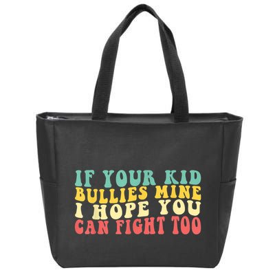 Funny Shirt If Your Kidd Bullies Mine I Hope You Can Fight Too Funny Saying Zip Tote Bag