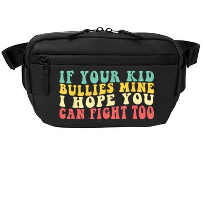 Funny Shirt If Your Kidd Bullies Mine I Hope You Can Fight Too Funny Saying Crossbody Pack