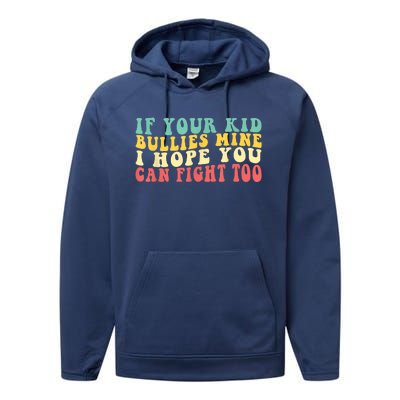 Funny Shirt If Your Kidd Bullies Mine I Hope You Can Fight Too Funny Saying Performance Fleece Hoodie