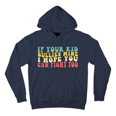 Funny Shirt If Your Kidd Bullies Mine I Hope You Can Fight Too Funny Saying Hoodie