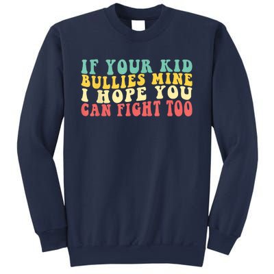 Funny Shirt If Your Kidd Bullies Mine I Hope You Can Fight Too Funny Saying Sweatshirt