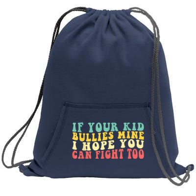 Funny Shirt If Your Kidd Bullies Mine I Hope You Can Fight Too Funny Saying Sweatshirt Cinch Pack Bag